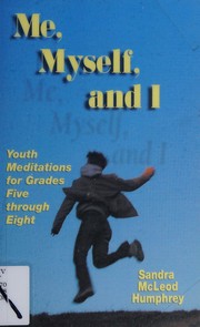 Cover of: Me, myself, and I: youth meditations for grades 5-8