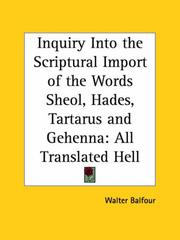 Cover of: Inquiry Into the Scriptural Import of the Words Sheol, Hades, Tartarus and Gehenna: All Translated Hell