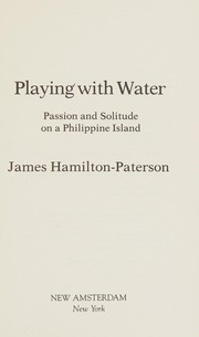 Cover of: Playing with water: passion and solitude on a Philippine island