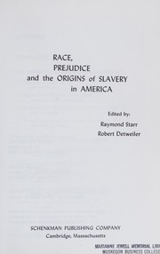 Race, prejudice, and the origins of slavery in America by Raymond Starr, Robert Detweiler