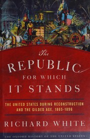 Cover of: The republic for which it stands: the United States during Reconstruction and the Gilded Age, 1865-1896