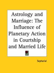 Cover of: Astrology and Marriage: The Influence of Planetary Action in Courtship and Married Life (Kessinger Publishing's Rare Mystical Reprints)