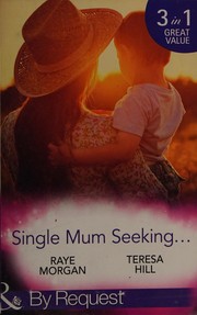 Cover of: Single Mum Seeking..... by Raye Morgan, Teresa Hill