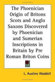 Cover of: The Phoenician Origin of Britons Scots and Anglo Saxons Discovered by Phoenician and Sumerian Inscriptions in Britain by Pre Roman Briton Coins by Laurence Austine Waddell
