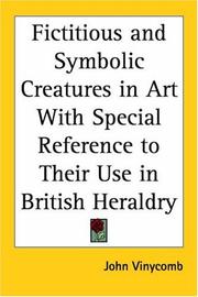 Cover of: Fictitious and Symbolic Creatures in Art with Special Reference to Their Use in British Heraldry