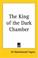 Cover of: The King of the Dark Chamber