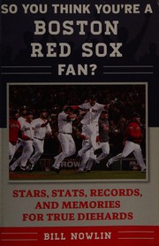 Cover of: So You Think You're a Boston Red Sox Fan?: Stars, Stats, Records, and Memories for True Diehards