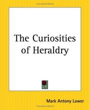 Cover of: The Curiosities Of Heraldry by Mark Antony Lower