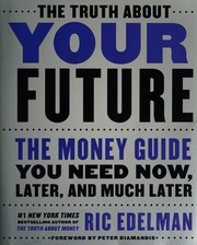 Cover of: The truth about your future: the money guide you need now, later, and much later