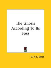 Cover of: The Gnosis According To Its Foes by G. R. S. Mead