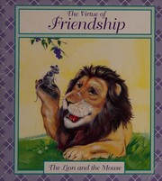 Cover of: The Virtue of Friendship;The Lion and the Mouse (The Virtue of Friendship)