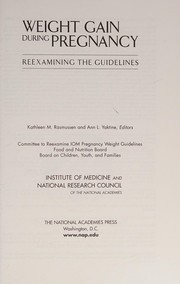 Cover of: Weight gain during pregnancy: reexamining the guidelines