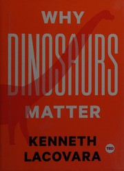 Why dinosaurs matter by Kenneth Lacovara