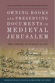 Cover of: Owning Books and Preserving Documents in Medieval Jerusalem: The Library of Burhan Al-Din
