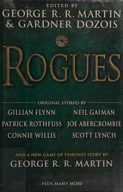 Rogues by George R. R. Martin, Gardner R. Dozois, Joe Abercrombie, Gillian Flynn, Neil Gaiman, Patrick Rothfuss, Gardner Dozois