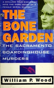 Cover of: The bone garden: the Sacramento boardinghouse murders
