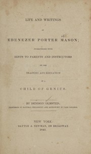 Cover of: Life and writings of Ebenezer Porter Mason: interspersed with hints to parents and instructors on the training and education of a child of genius