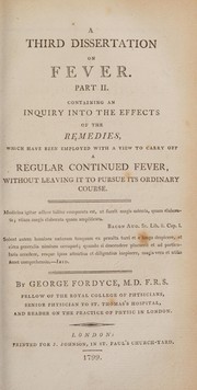 Cover of: A third dissertation on fever. Part II. Containing an inquiry into the effects of the remedies, which have been employed with a view to carry off a regular continued fever without leaving it to pursue its ordinary course