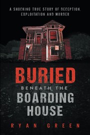 Buried Beneath the Boarding House by Ryan Green