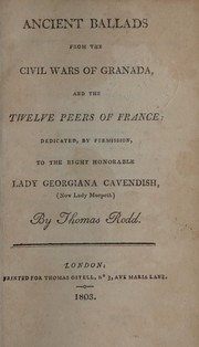 Cover of: Ancient ballads from the civil wars of Granada, and the twelve peers of France: dedicated, by permission, to the Right Honorable Lady Georgiana Cavendish, (now Lady Morpeth)