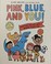 Cover of: Pink, Blue, and You!