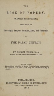 Cover of: The book of popery: a manual for Protestants : descriptive of the origin, progress, doctrines, rites and ceremonies of the Papal church