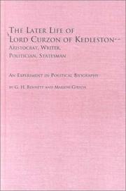 Cover of: The later life of Lord Curzon of Kedleston--aristocrat, writer, politician, statesman: an experiment in political biography