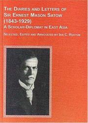 Cover of: The diaries and letters of Sir Ernest Mason Satow (1843-1929), a scholar-diplomat in East Asia