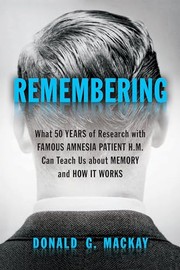 Cover of: Remembering: What 50 Years of Research with Famous Amnesia Patient H. M. Can Teach Us about Memory and How It Works