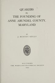 Quakers in the founding of Anne Arundel County, Maryland by J. Reaney Kelly