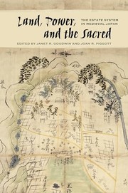 Cover of: Land, Power, and the Sacred: The Estate System in Medieval Japan