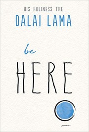 Cover of: Be Here by His Holiness Tenzin Gyatso the XIV Dalai Lama, Noriyuki Ueda
