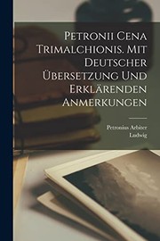 Cover of: Petronii Cena Trimalchionis. Mit Deutscher Übersetzung und Erklärenden Anmerkungen