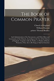 Cover of: Book of Common Prayer : And Administration of the Sacraments, and Other Rites and Ceremonies of the Church, According to the Use of the Church of England: Together with the Psalter, or Psalms of David, Pointed As They Are to Be Sung or Said In...