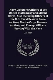Cover of: Navy Directory : Officers of the United States Navy and Marine Corps, Also Including Officers of the U. S. Naval Reserve Force , Marine Corps Reserve , and Foreign Officers Serving with the Navy: Jan 1927