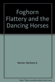 Cover of: Foghorn Flattery and the Dancing Horses