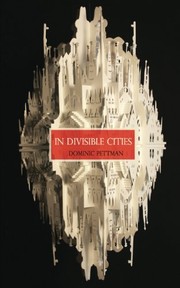 Cover of: In Divisible Cities: A Phanto-Cartographical Missive