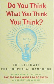 Cover of: Do you think what you think you think?: the ultimate philosophical handbook