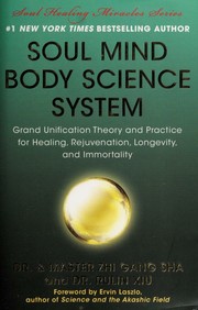 Cover of: Soul mind body science system: grand unification theory and practice for healing, rejuvenation, longevity, and immortality
