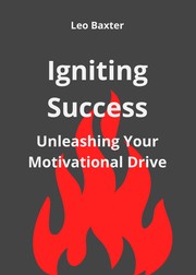 Cover of: Igniting Success: Unleashing Your Motivational Drive