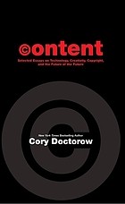 Cover of: Content: selected essays on technology, creativity, copyright, and the future of the future