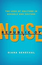 Cover of: Republic of Noise by Diana Senechal