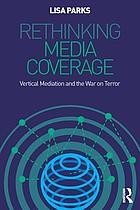 Cover of: Rethinking Media Coverage: Vertical Mediation and the War on Terror