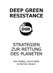 Deep Green Resistance by Derrick Jensen, Lierre Keith, Aric McBay