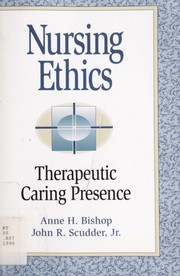 Cover of: Nursing ethics: therapeutic caring presence