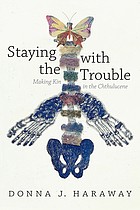 Cover of: Staying with the Trouble: Making Kin in the Chthulucene