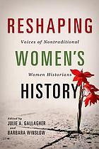 Cover of: Reshaping Women's History: Voices of Nontraditional Historians