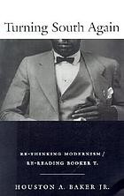 Cover of: Turning south again: re-thinking modernism/re-reading Booker T.