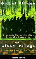 Cover of: Global village or global pillage: economic reconstruction from the bottom up