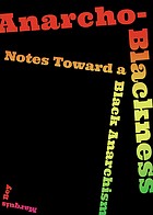 Cover of: Anarcho-Blackness: Notes Toward a Black Anarchism